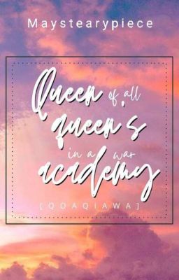 Queen of All Queen's in War Academy (COMPLETE ✅)