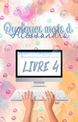 Quelques mots à Alessandro (livre 4)