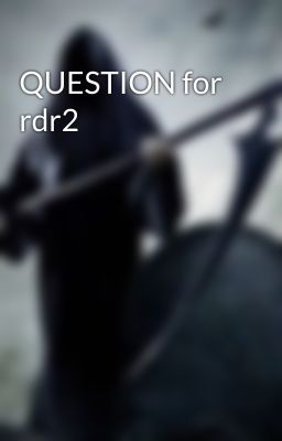 QUESTION for rdr2