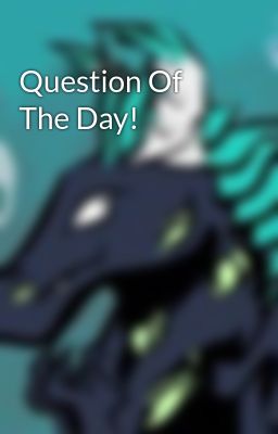 Question Of The Day!