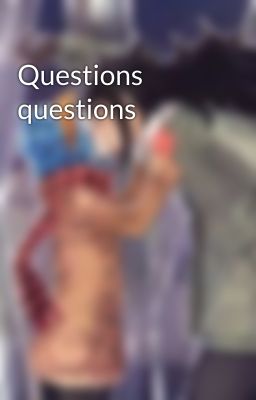 Questions questions