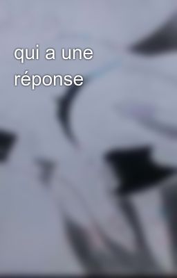 qui a une réponse