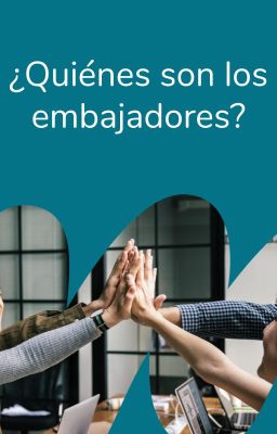 ¿Quiénes son los embajadores?