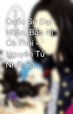 Quốc Sư Đại Nhân, Bần Ni Có Thai - Nguyên Tử Nhất Sa