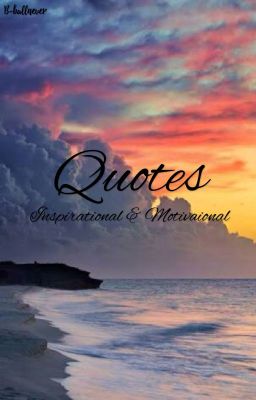 Quotes: Inspirational and Motivational