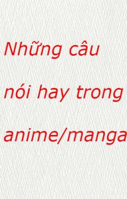 Quotes những câu nói hay của các nhân vật trong anime và manga