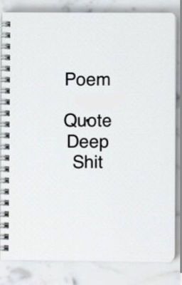 Quotes/poems/deep shit 