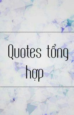 Quotes tổng hợp 😎😎