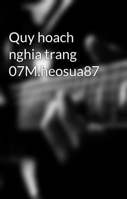 Quy hoach nghia trang 07M.heosua87