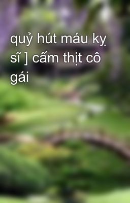 quỷ hút máu kỵ sĩ ] cấm thịt cô gái