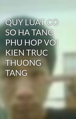 QUY LUAT CO SO HA TANG PHU HOP VOI KIEN TRUC THUONG TANG