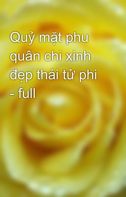 Quỷ mặt phu quân chi xinh đẹp thái tử phi - full