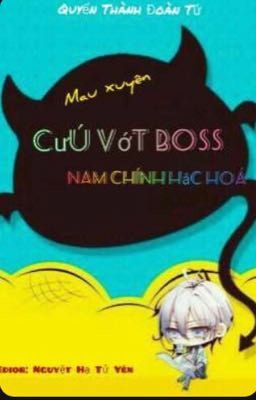 ( Quyển 15)- MAU XUYÊN CỨU VỚI BOSS NAM CHÍNH HẮC HOÁ 