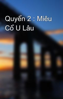 Quyển 2 : Miêu Cổ U Lâu