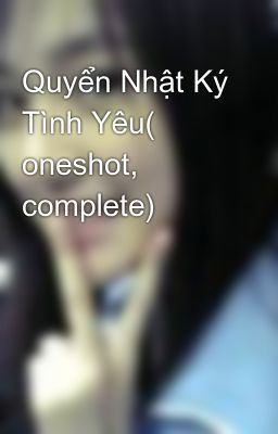 Quyển Nhật Ký Tình Yêu( oneshot, complete)