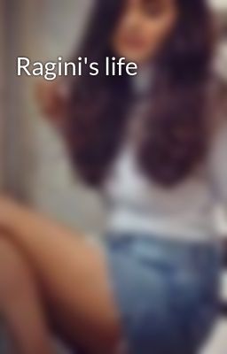 Ragini's life