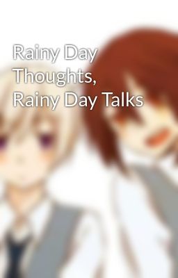 Rainy Day Thoughts, Rainy Day Talks 