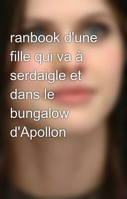 ranbook d'une fille qui va à serdaigle et dans le bungalow d'Apollon