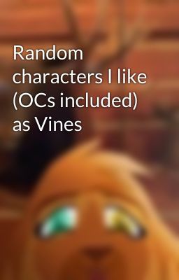 Random characters I like (OCs included) as Vines