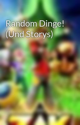 Random Dinge! (Und Storys)