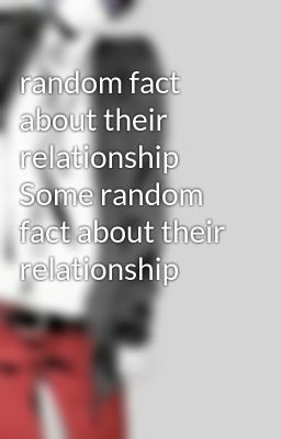 random fact about their relationship  Some random fact about their relationship