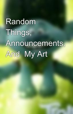 Random Things, Announcements, And  My Art😅