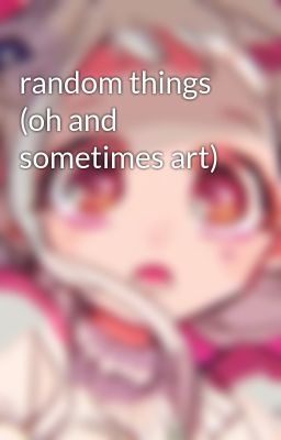 random things (oh and sometimes art)