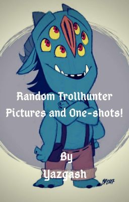 Random Trollhunter Pictures and One-shots!