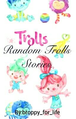 Random Trolls Stories🌸🌸