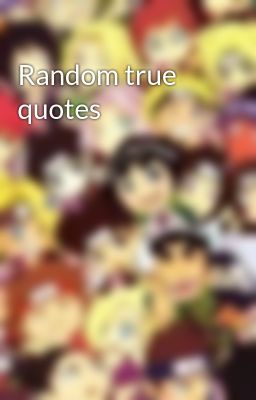 Random true quotes