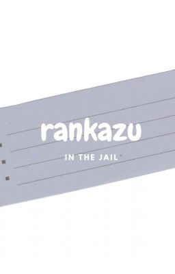 rankazu | in the jail.