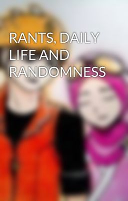 RANTS, DAILY LIFE AND RANDOMNESS