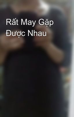 Rất May Gặp Được Nhau