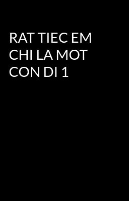 RAT TIEC EM CHI LA MOT CON DI 1