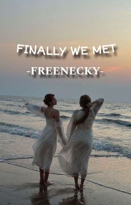 [REAL LIFE] - FINALLY WE MET - (FREENBECKY)