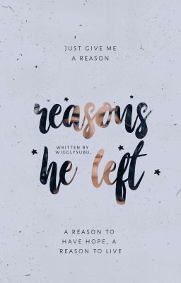 Reasons He Left | ✔