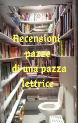 Recensioni pazze di una pazza lettrice[SERVIZIO CHIUSO]