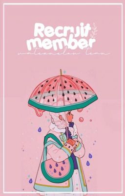 RECRUIT MEMBER | WATERMELON TEAM