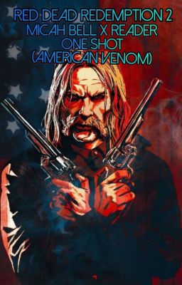 Red Dead Redemption 2 - Micah Bell X Reader | One Shot (American Venom)