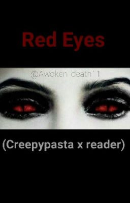 Red Eyes (Creepypasta x Reader) 