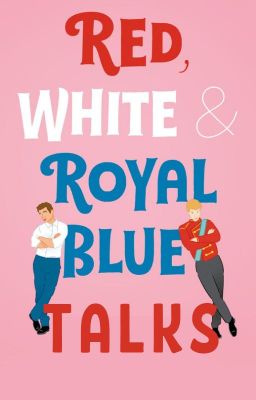 Red White & Royal Blue Talks