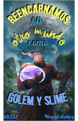 Reecarnamos en otro mundo como golem y slime