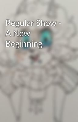 Regular Show - A New Beginning