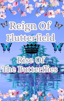 ~🦋Reign Of Flutterfield🦋~