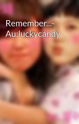 Remember...- Au:luckycandy