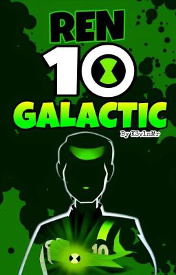 Ren 10 Galactic (Ben 10 Fanfic) 