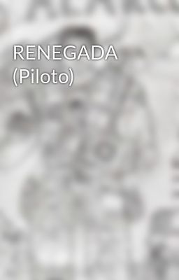 RENEGADA (Piloto)