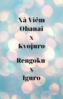 Rengoku x Iguro - Obanai x Kyojuro - Xà Viêm (phần 1)