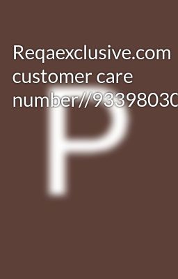 Reqaexclusive.com customer care number//9339803022))