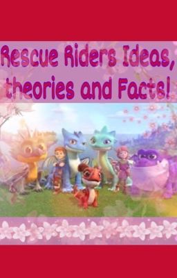 Rescue Riders Theories, Ideas and Facts! 